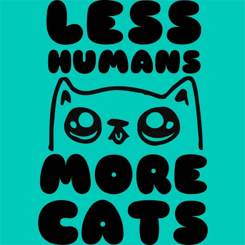 Less Humans More Cats