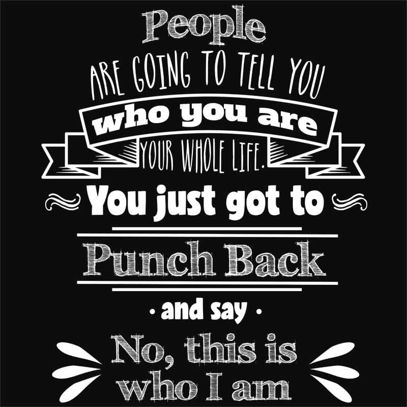 People Are Going To Tell You Who Are You