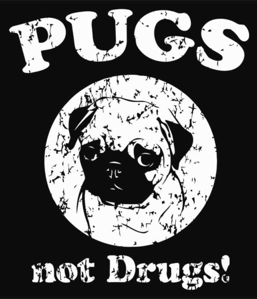 Pugs not Drugs Póló - Ha Dog rajongó ezeket a pólókat tuti imádni fogod!