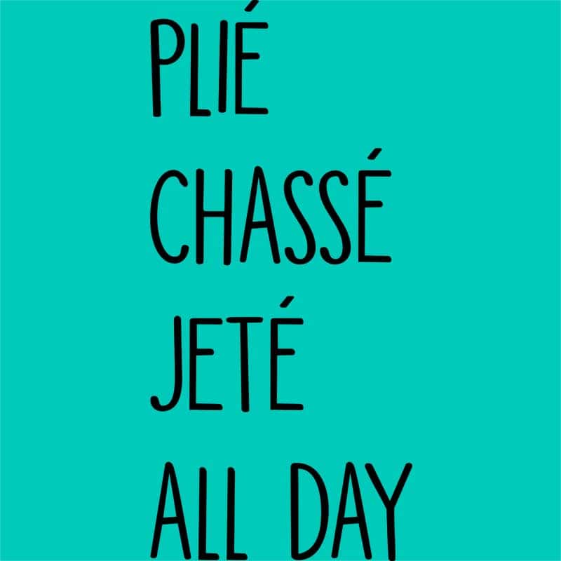 Plié chassé jeté all day