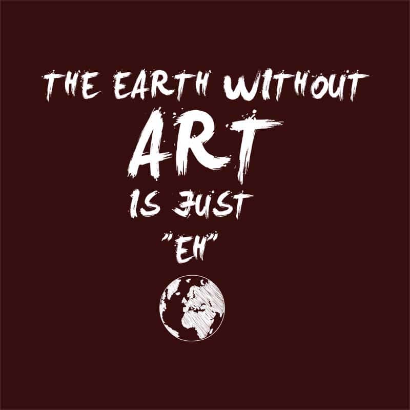 The earth without art is just eh