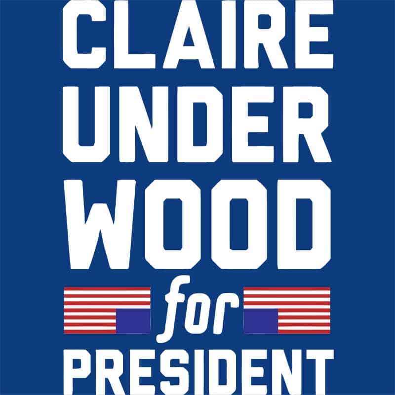 Claire underwood for president