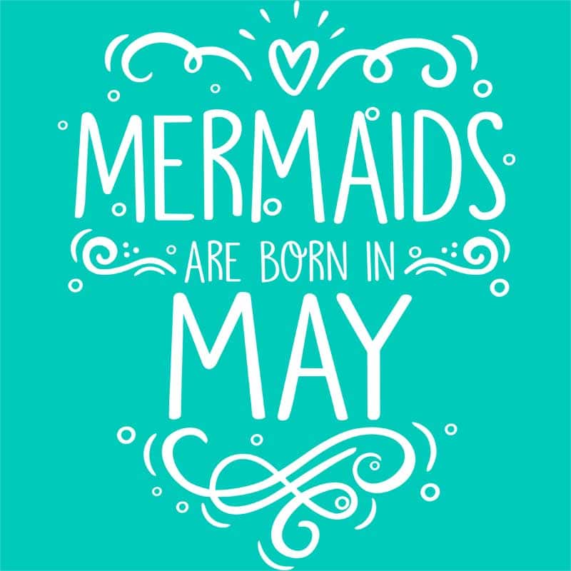 Mermaids are born in may