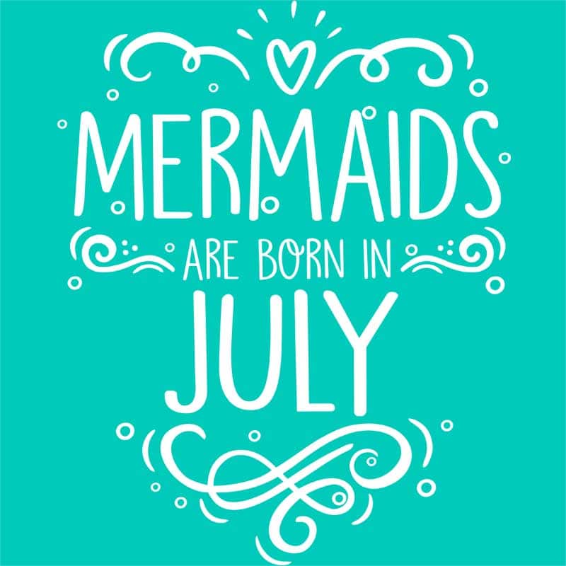 Mermaids are born in july
