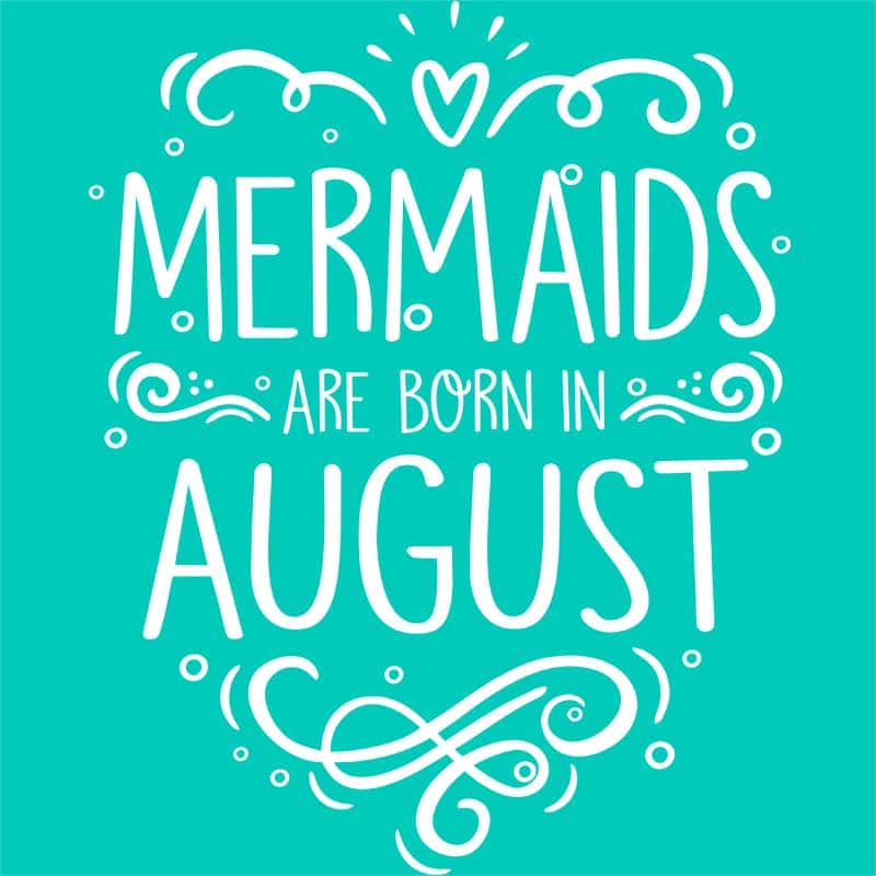 Mermaids are born in august