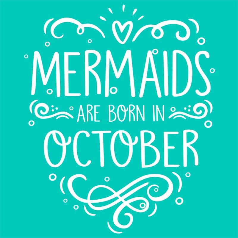 Mermaids are born in october