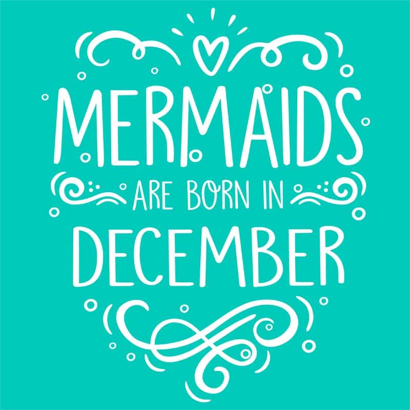 Mermaids are born in december