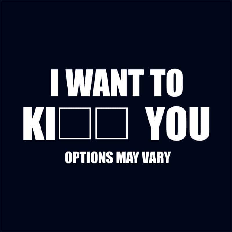 I want to ki... you
