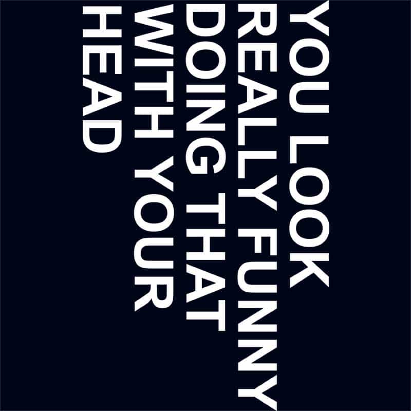 You look really funny