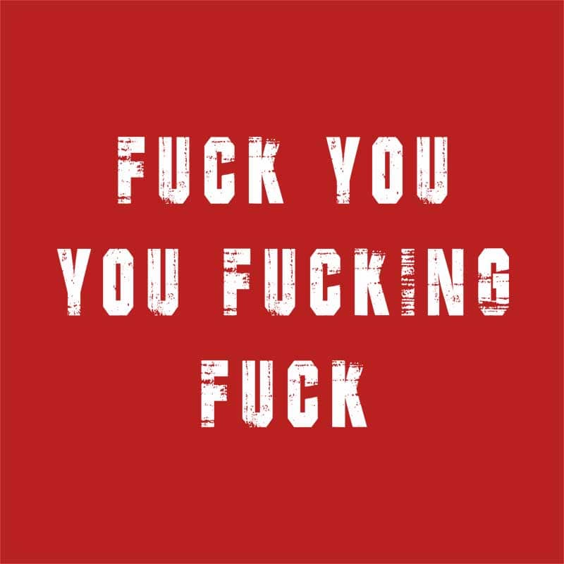 Fuck you you fucking fuck