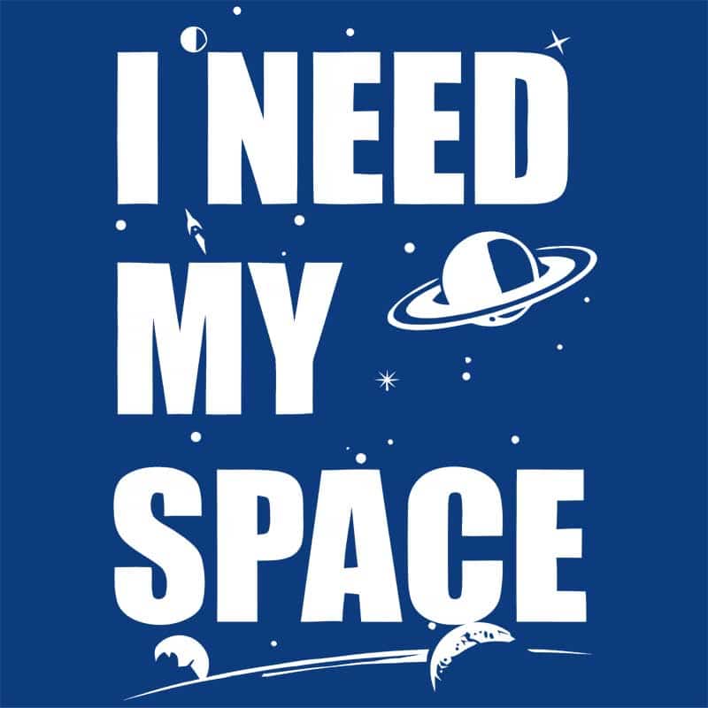 I need my space