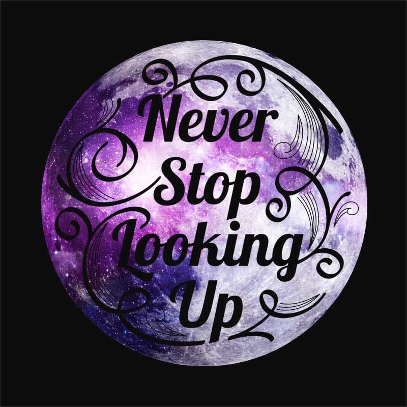 Never stop looking up