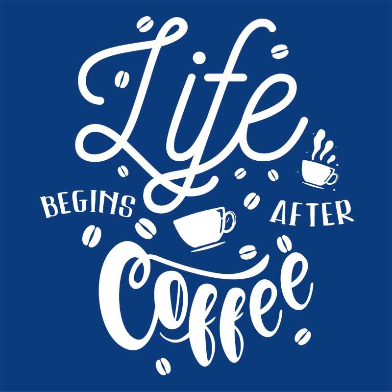 Life begins after coffee