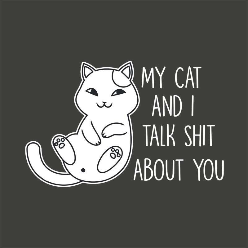 My cat and I talk shit about you