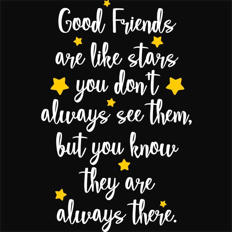 Friends are like stars