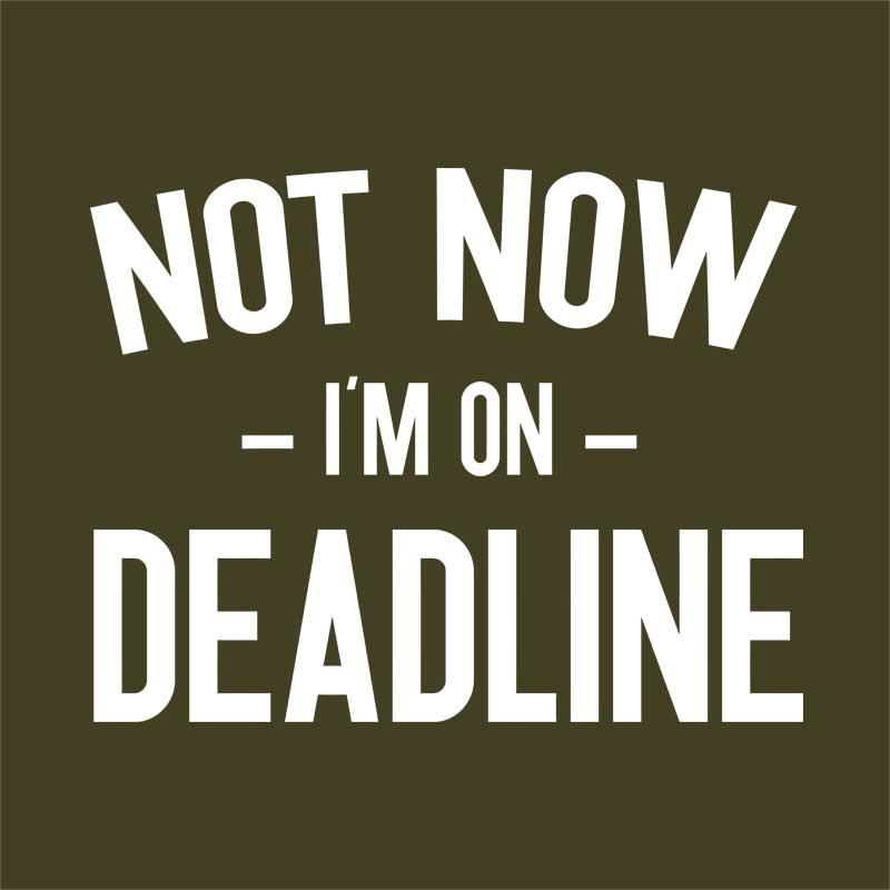 I'm on deadline