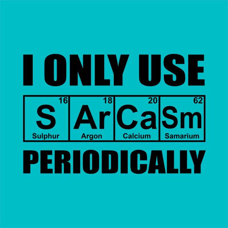 I Only Use Sarcasm Periodically